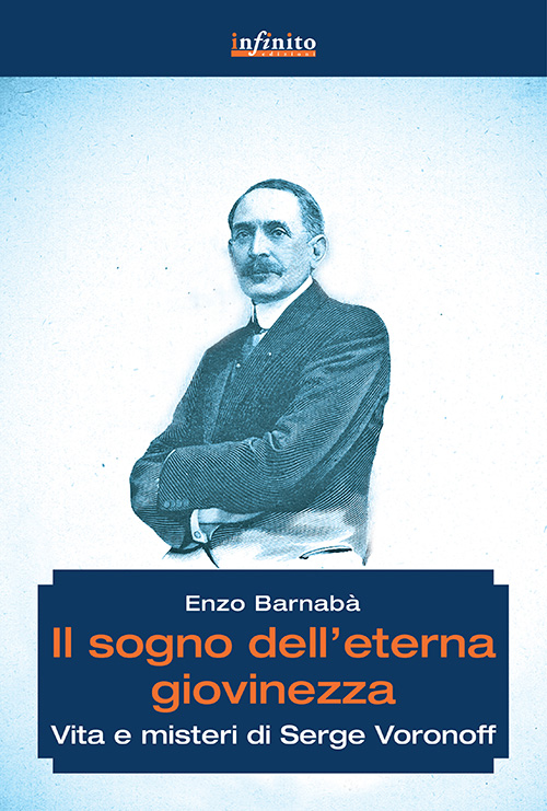 Il Sogno dell’Eterna Giovinezza. Vita e Misteri di Serge Voronoff