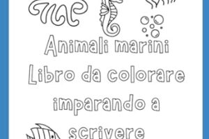 Animali Marini: Colora imparando a scrivere: Animali Marini: Colora e Scrivi con Creatività! Copertina flessibile – 23 agosto 2024 di Miss Maria Clara Dell'Aria (Autore)